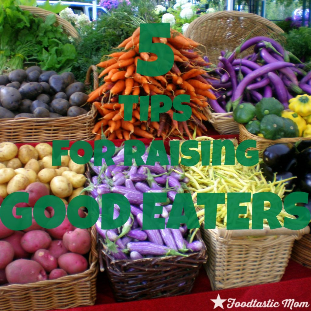 5 Tips for Raising Good Eaters