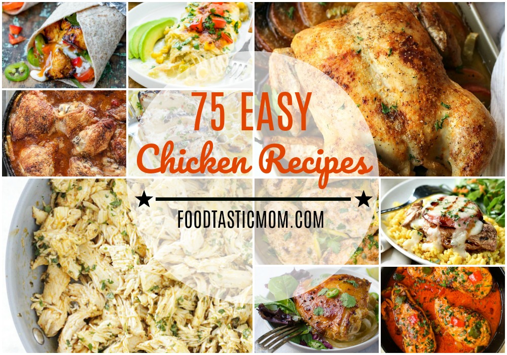 75 Easy Chicken Recipes | Foodtastic Mom