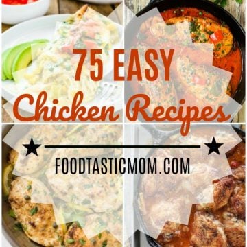 75 Easy Chicken Recipes | Foodtastic Mom #easychickenrecipes #chickenrecipes #chickenbreastrecipes #chickenthighrecipes #easychickendinner #easychickenbreastrecipes #recipesfordinner