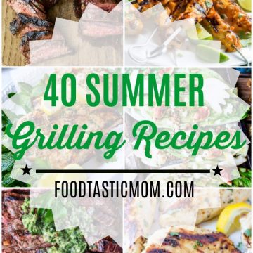 40 Summer Grilling Recipes | Foodtastic Mom #grillingrecipes #grilling #foodtasticmom