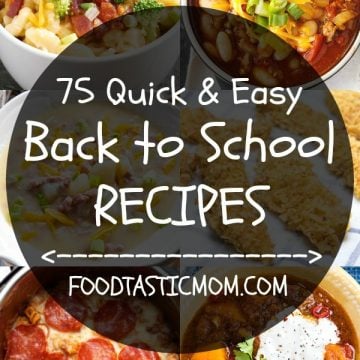 75 Quick and Easy Back to School Recipes | Foodtastic Mom #backtoschool #quickandeasydinnerrecipes #quickandeasydinnerrecipesforfamily #dinnerrecipes