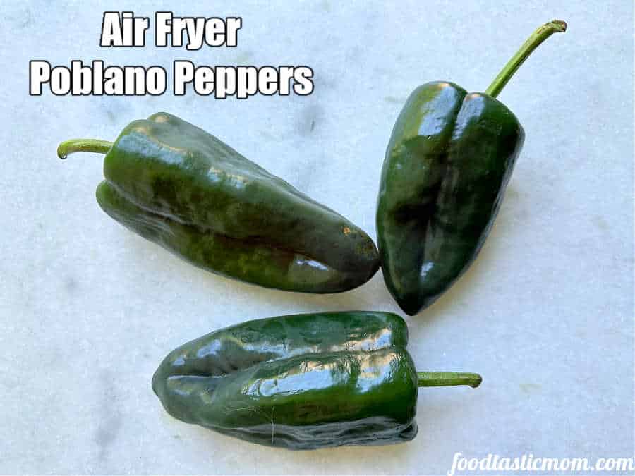 ingredients for making air fryer roasted poblano peppers